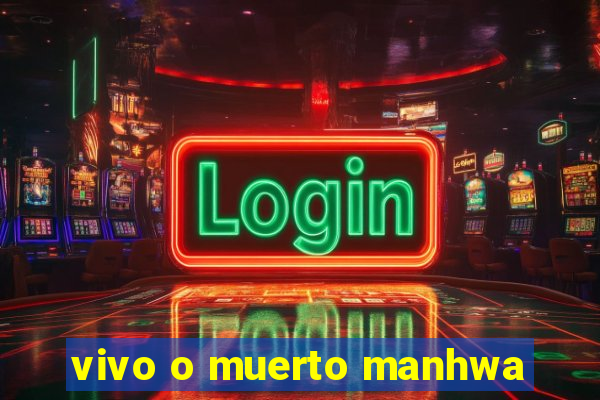 vivo o muerto manhwa
